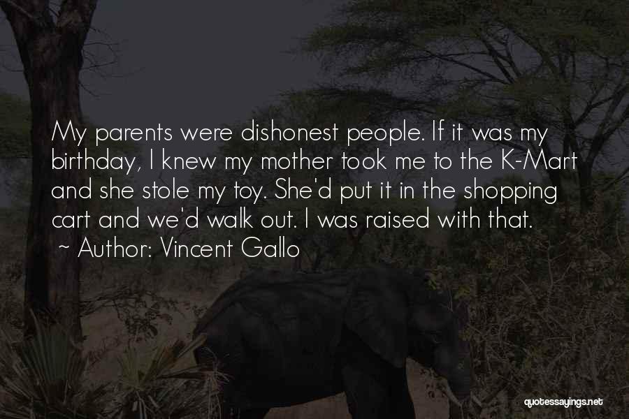 Vincent Gallo Quotes: My Parents Were Dishonest People. If It Was My Birthday, I Knew My Mother Took Me To The K-mart And