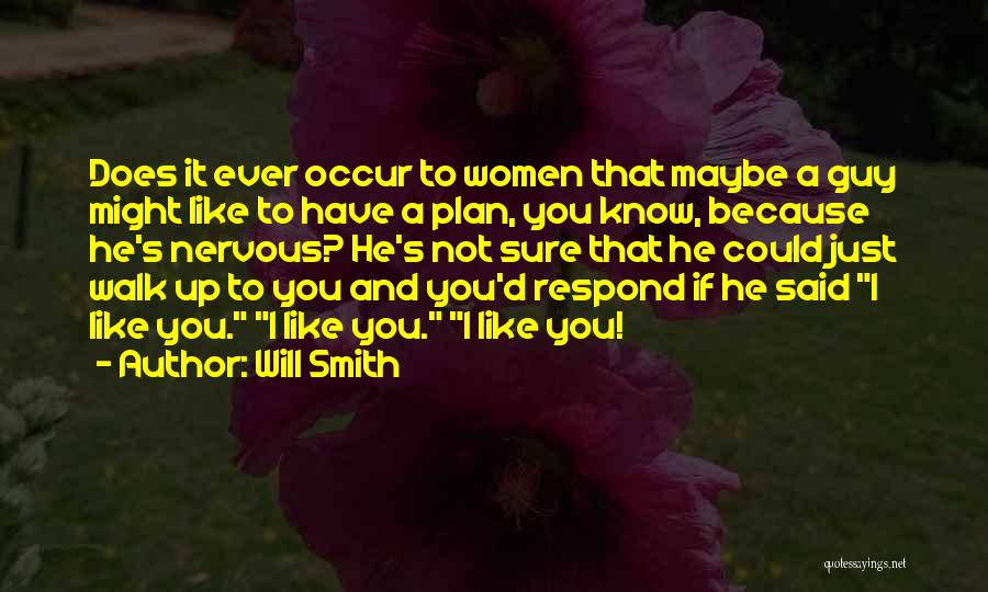 Will Smith Quotes: Does It Ever Occur To Women That Maybe A Guy Might Like To Have A Plan, You Know, Because He's