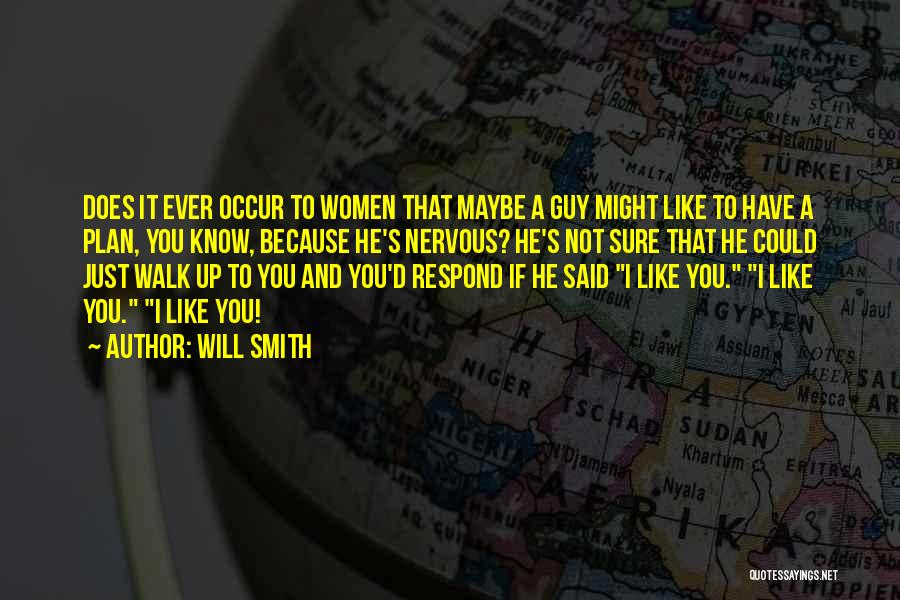 Will Smith Quotes: Does It Ever Occur To Women That Maybe A Guy Might Like To Have A Plan, You Know, Because He's