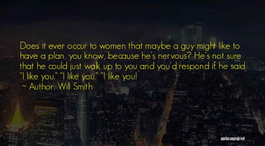 Will Smith Quotes: Does It Ever Occur To Women That Maybe A Guy Might Like To Have A Plan, You Know, Because He's