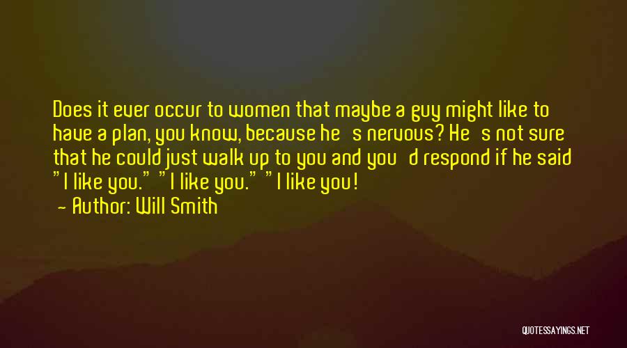 Will Smith Quotes: Does It Ever Occur To Women That Maybe A Guy Might Like To Have A Plan, You Know, Because He's