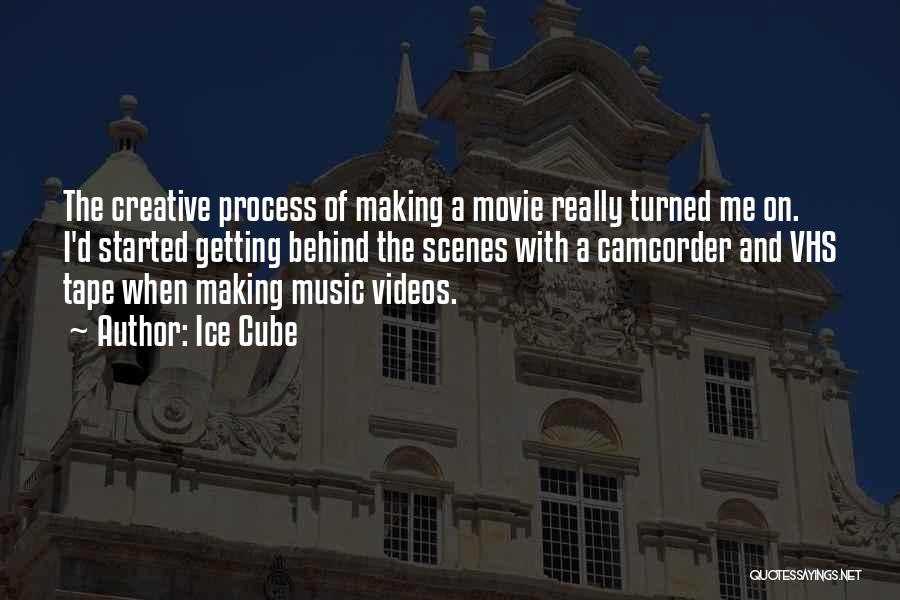 Ice Cube Quotes: The Creative Process Of Making A Movie Really Turned Me On. I'd Started Getting Behind The Scenes With A Camcorder