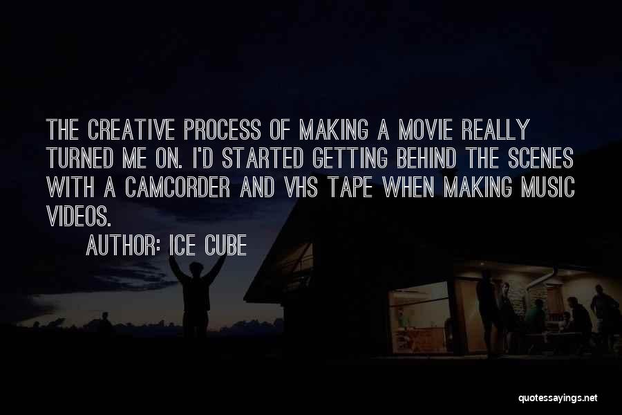 Ice Cube Quotes: The Creative Process Of Making A Movie Really Turned Me On. I'd Started Getting Behind The Scenes With A Camcorder