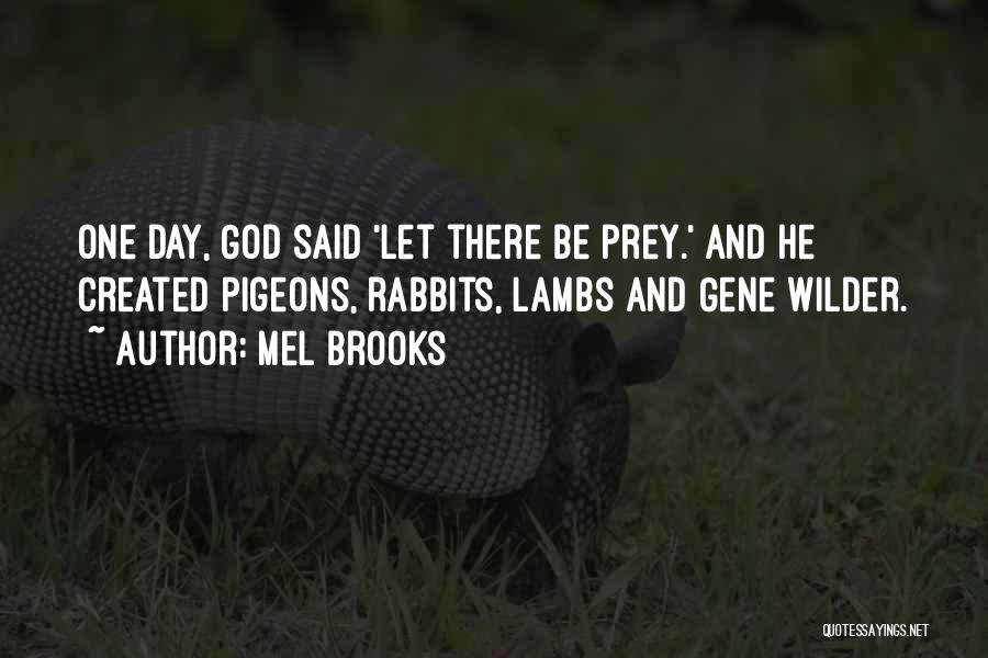 Mel Brooks Quotes: One Day, God Said 'let There Be Prey.' And He Created Pigeons, Rabbits, Lambs And Gene Wilder.