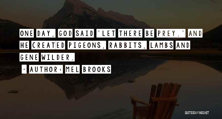 Mel Brooks Quotes: One Day, God Said 'let There Be Prey.' And He Created Pigeons, Rabbits, Lambs And Gene Wilder.