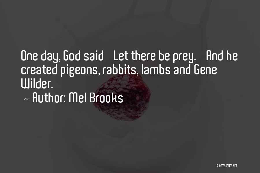 Mel Brooks Quotes: One Day, God Said 'let There Be Prey.' And He Created Pigeons, Rabbits, Lambs And Gene Wilder.