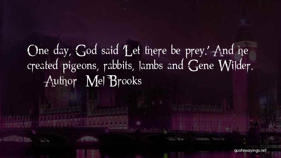 Mel Brooks Quotes: One Day, God Said 'let There Be Prey.' And He Created Pigeons, Rabbits, Lambs And Gene Wilder.