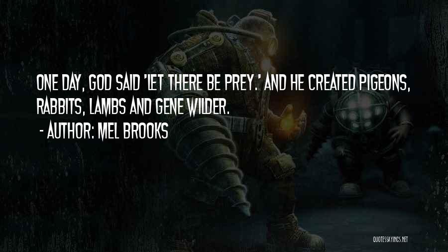 Mel Brooks Quotes: One Day, God Said 'let There Be Prey.' And He Created Pigeons, Rabbits, Lambs And Gene Wilder.