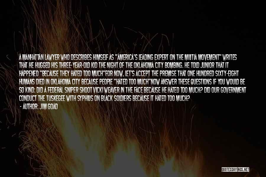 Jim Goad Quotes: A Manhattan Lawyer Who Describes Himself As America's Leading Expert On The Militia Movement Writes That He Hugged His Three-year-old