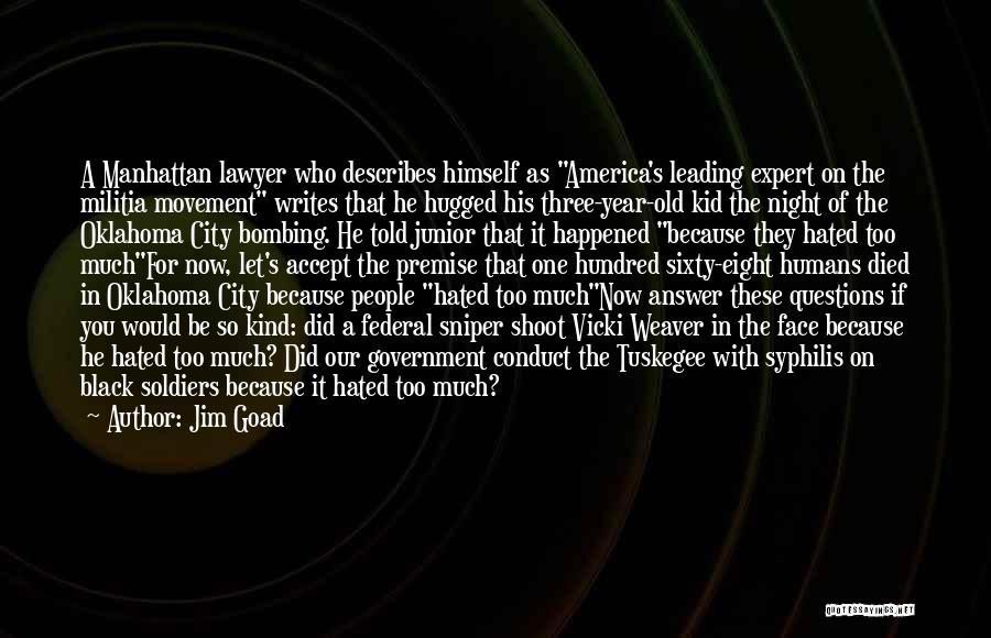 Jim Goad Quotes: A Manhattan Lawyer Who Describes Himself As America's Leading Expert On The Militia Movement Writes That He Hugged His Three-year-old