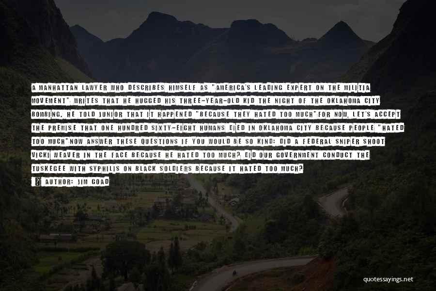 Jim Goad Quotes: A Manhattan Lawyer Who Describes Himself As America's Leading Expert On The Militia Movement Writes That He Hugged His Three-year-old