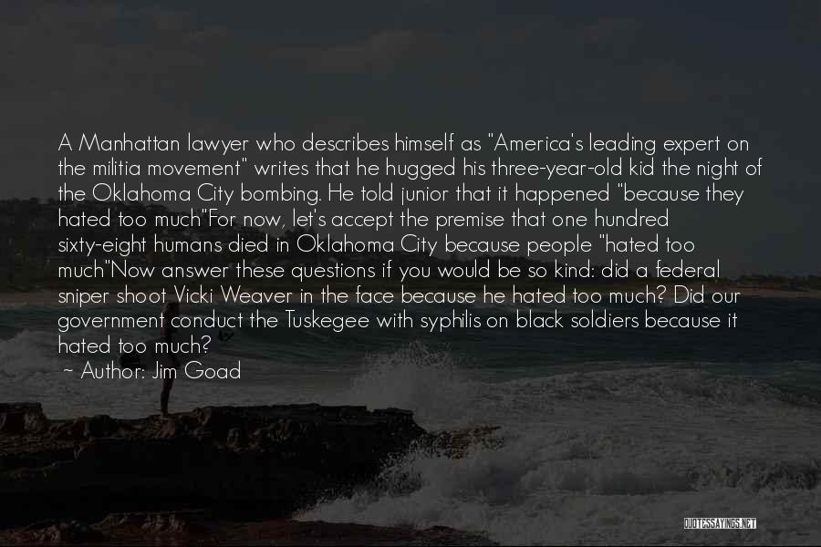 Jim Goad Quotes: A Manhattan Lawyer Who Describes Himself As America's Leading Expert On The Militia Movement Writes That He Hugged His Three-year-old