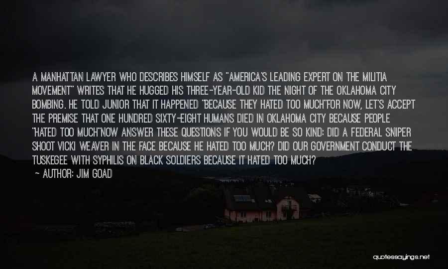 Jim Goad Quotes: A Manhattan Lawyer Who Describes Himself As America's Leading Expert On The Militia Movement Writes That He Hugged His Three-year-old