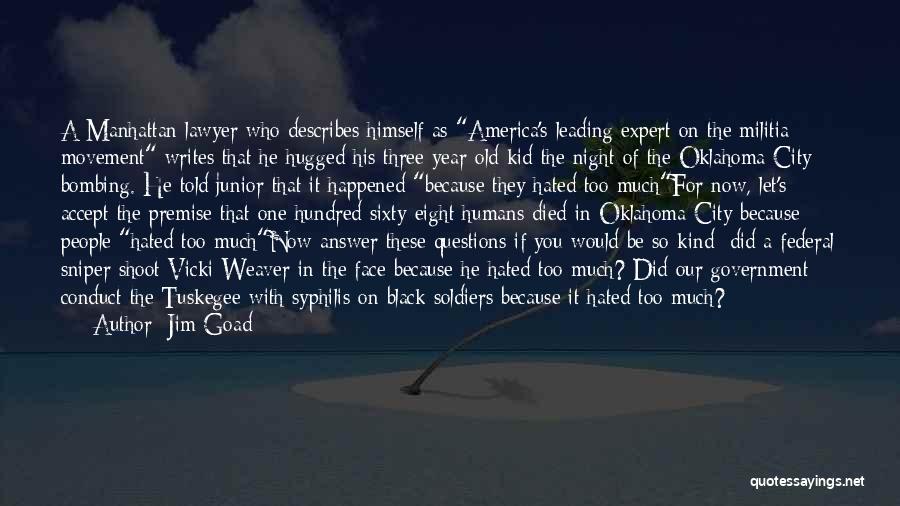 Jim Goad Quotes: A Manhattan Lawyer Who Describes Himself As America's Leading Expert On The Militia Movement Writes That He Hugged His Three-year-old