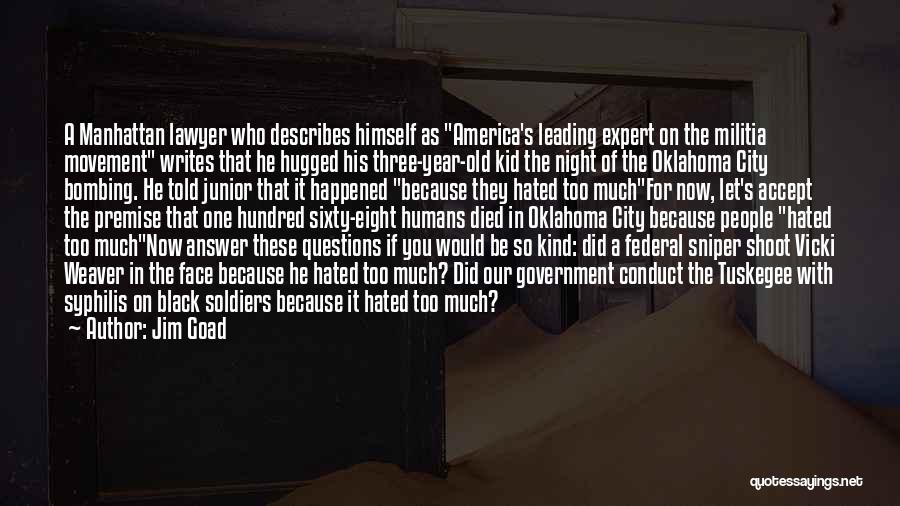 Jim Goad Quotes: A Manhattan Lawyer Who Describes Himself As America's Leading Expert On The Militia Movement Writes That He Hugged His Three-year-old