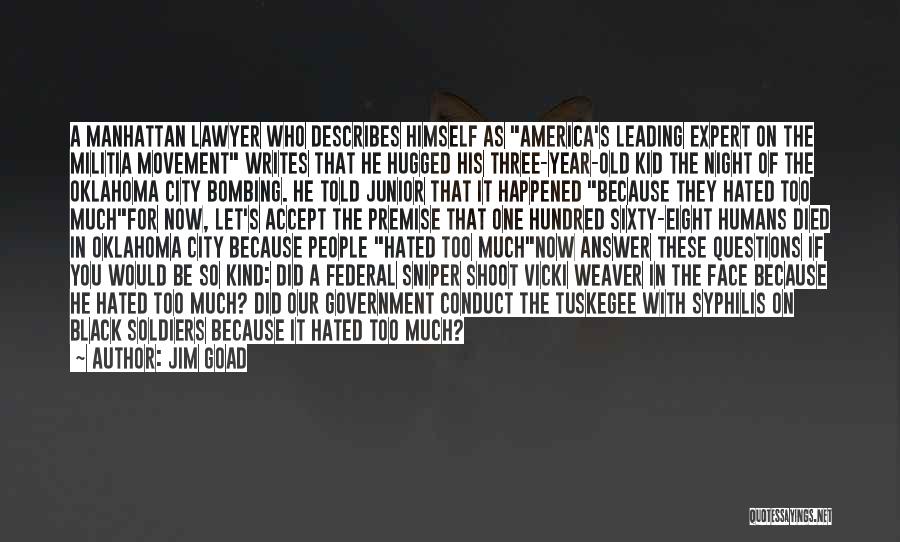 Jim Goad Quotes: A Manhattan Lawyer Who Describes Himself As America's Leading Expert On The Militia Movement Writes That He Hugged His Three-year-old