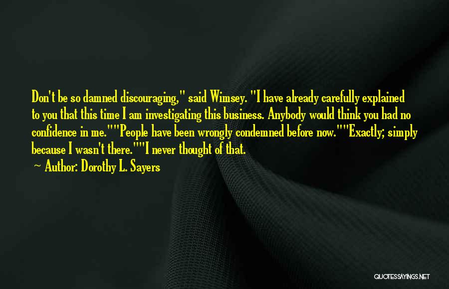 Dorothy L. Sayers Quotes: Don't Be So Damned Discouraging, Said Wimsey. I Have Already Carefully Explained To You That This Time I Am Investigating