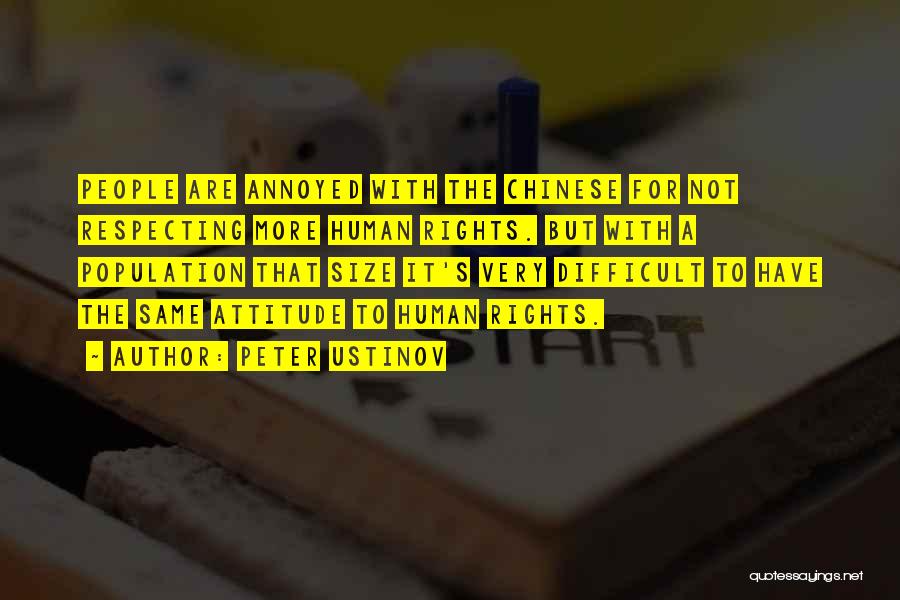 Peter Ustinov Quotes: People Are Annoyed With The Chinese For Not Respecting More Human Rights. But With A Population That Size It's Very