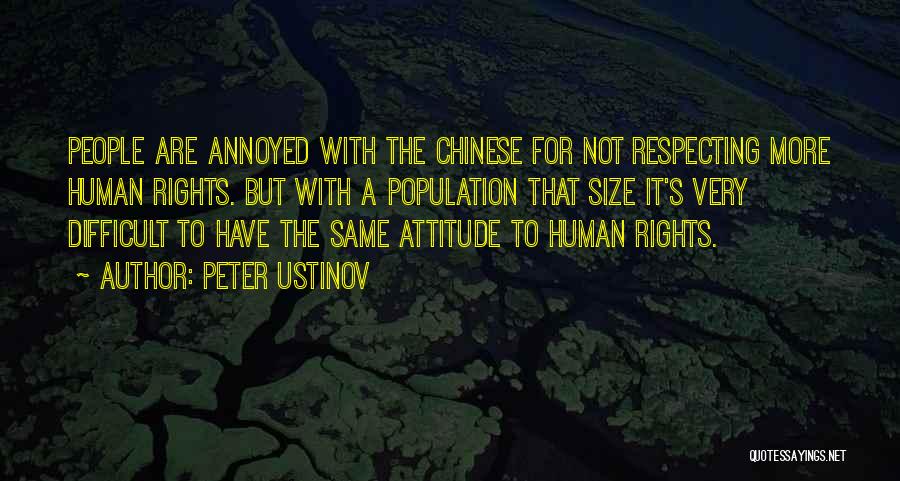 Peter Ustinov Quotes: People Are Annoyed With The Chinese For Not Respecting More Human Rights. But With A Population That Size It's Very