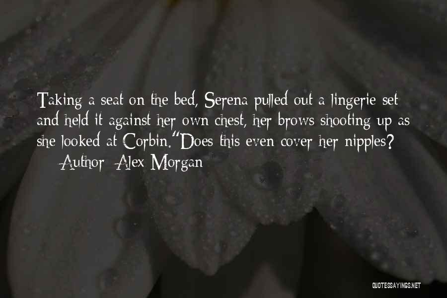 Alex Morgan Quotes: Taking A Seat On The Bed, Serena Pulled Out A Lingerie Set And Held It Against Her Own Chest, Her