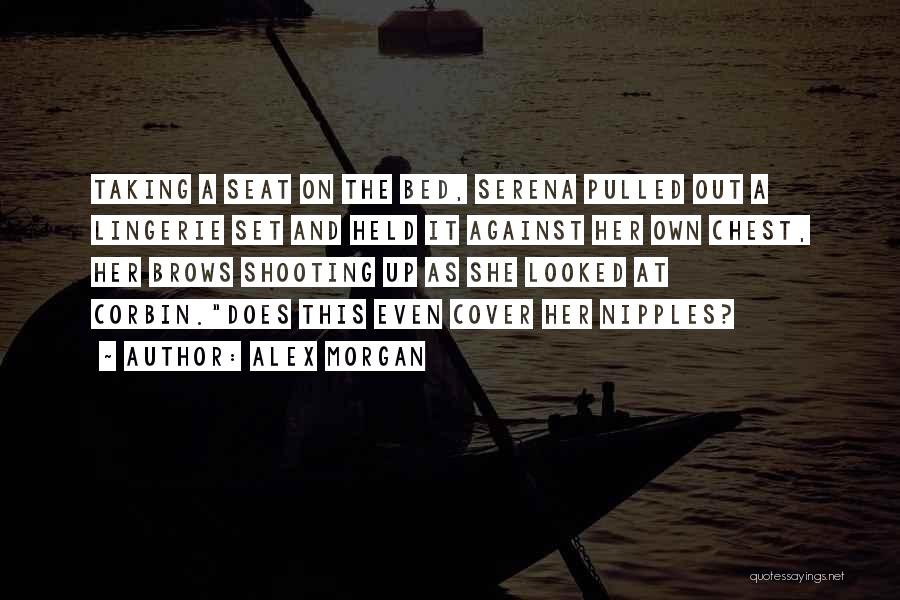 Alex Morgan Quotes: Taking A Seat On The Bed, Serena Pulled Out A Lingerie Set And Held It Against Her Own Chest, Her