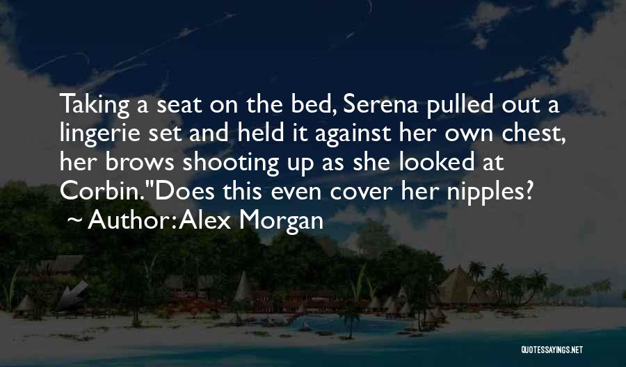 Alex Morgan Quotes: Taking A Seat On The Bed, Serena Pulled Out A Lingerie Set And Held It Against Her Own Chest, Her