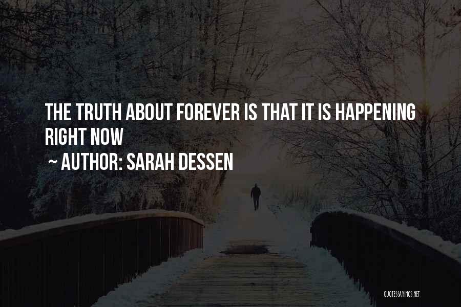 Sarah Dessen Quotes: The Truth About Forever Is That It Is Happening Right Now