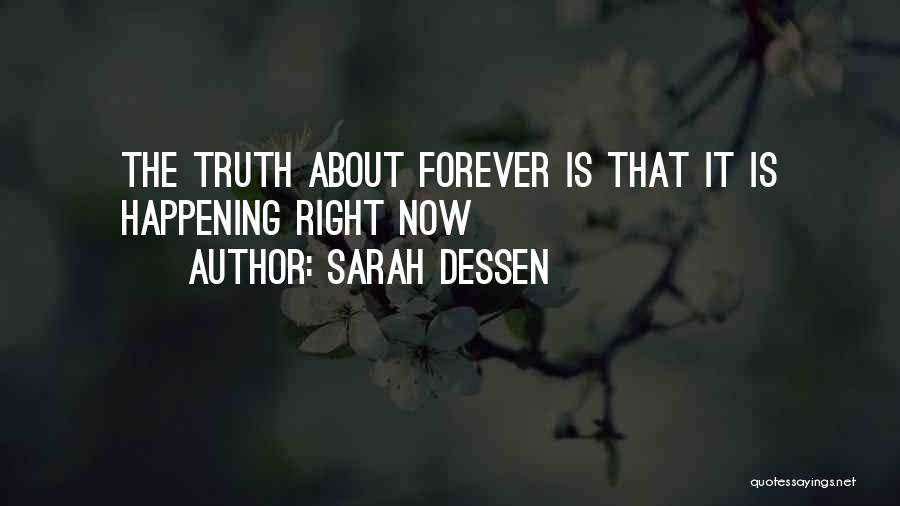 Sarah Dessen Quotes: The Truth About Forever Is That It Is Happening Right Now