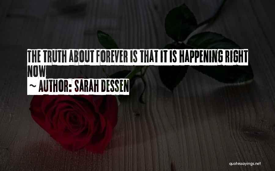 Sarah Dessen Quotes: The Truth About Forever Is That It Is Happening Right Now