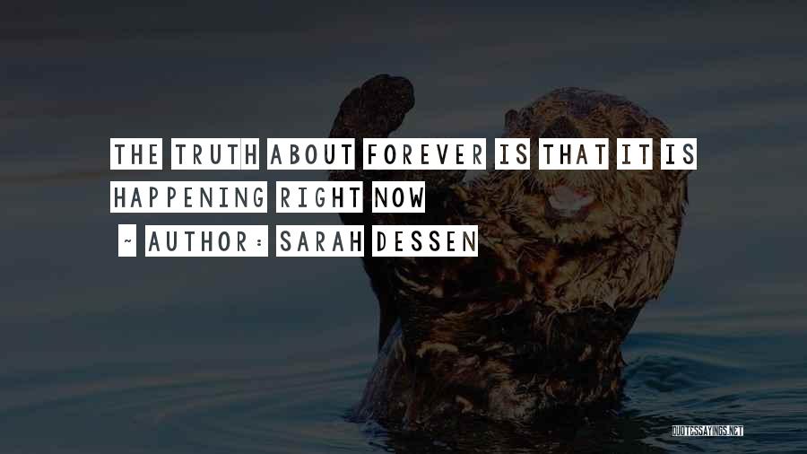 Sarah Dessen Quotes: The Truth About Forever Is That It Is Happening Right Now