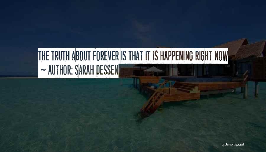 Sarah Dessen Quotes: The Truth About Forever Is That It Is Happening Right Now