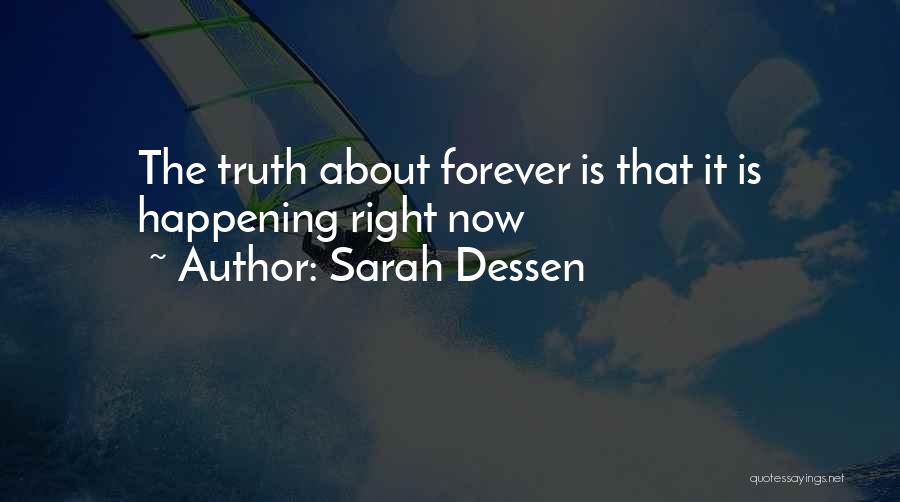 Sarah Dessen Quotes: The Truth About Forever Is That It Is Happening Right Now