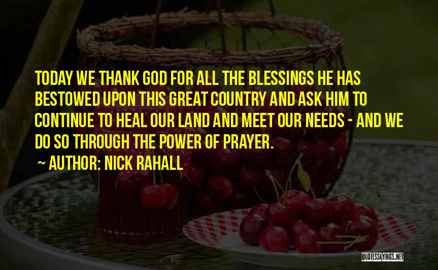 Nick Rahall Quotes: Today We Thank God For All The Blessings He Has Bestowed Upon This Great Country And Ask Him To Continue
