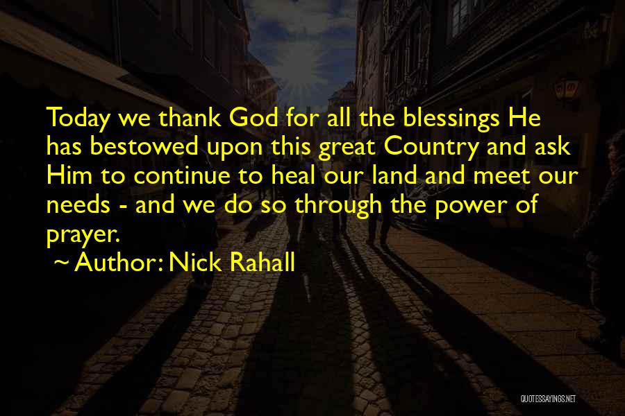 Nick Rahall Quotes: Today We Thank God For All The Blessings He Has Bestowed Upon This Great Country And Ask Him To Continue