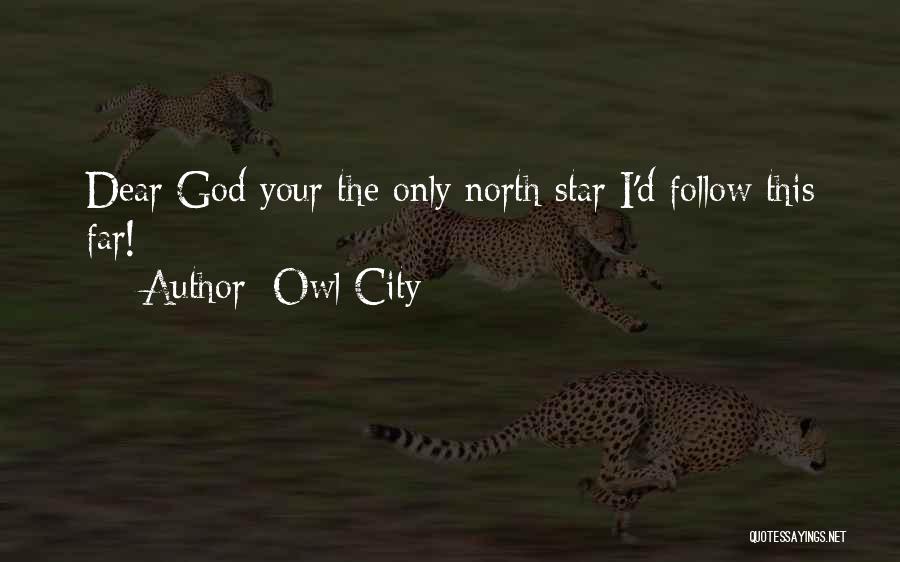 Owl City Quotes: Dear God Your The Only North Star I'd Follow This Far!