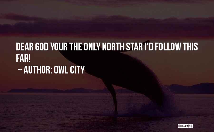 Owl City Quotes: Dear God Your The Only North Star I'd Follow This Far!