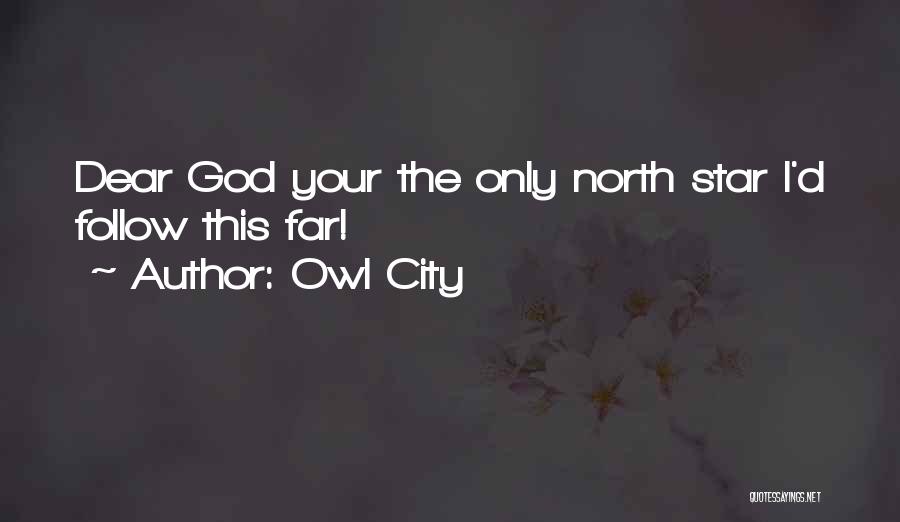 Owl City Quotes: Dear God Your The Only North Star I'd Follow This Far!