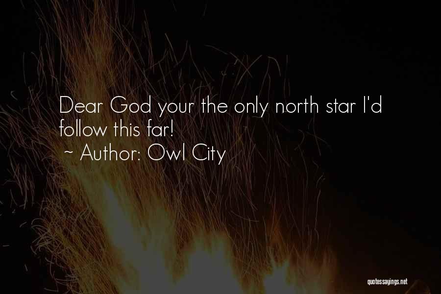 Owl City Quotes: Dear God Your The Only North Star I'd Follow This Far!