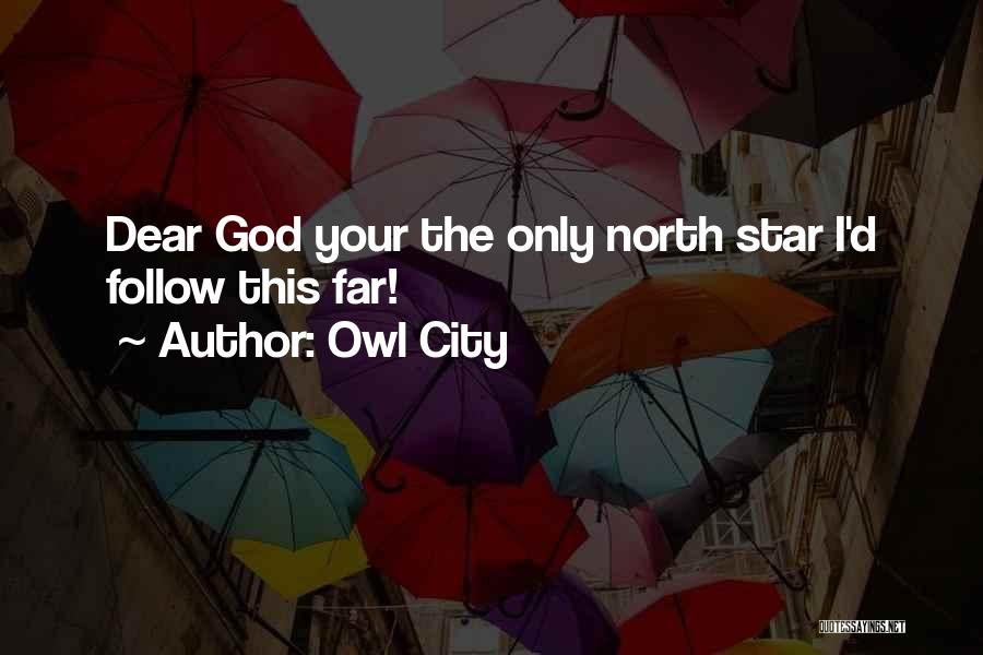 Owl City Quotes: Dear God Your The Only North Star I'd Follow This Far!