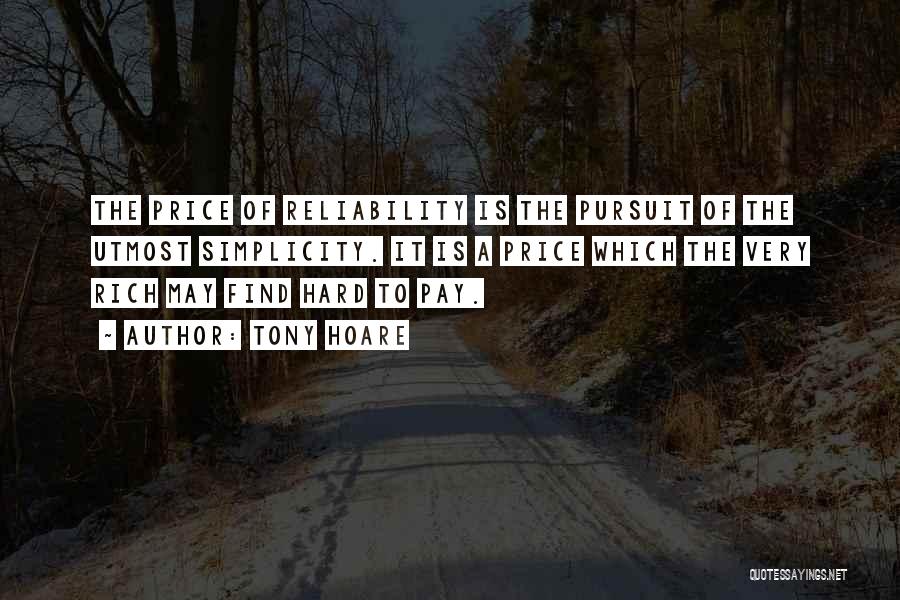 Tony Hoare Quotes: The Price Of Reliability Is The Pursuit Of The Utmost Simplicity. It Is A Price Which The Very Rich May