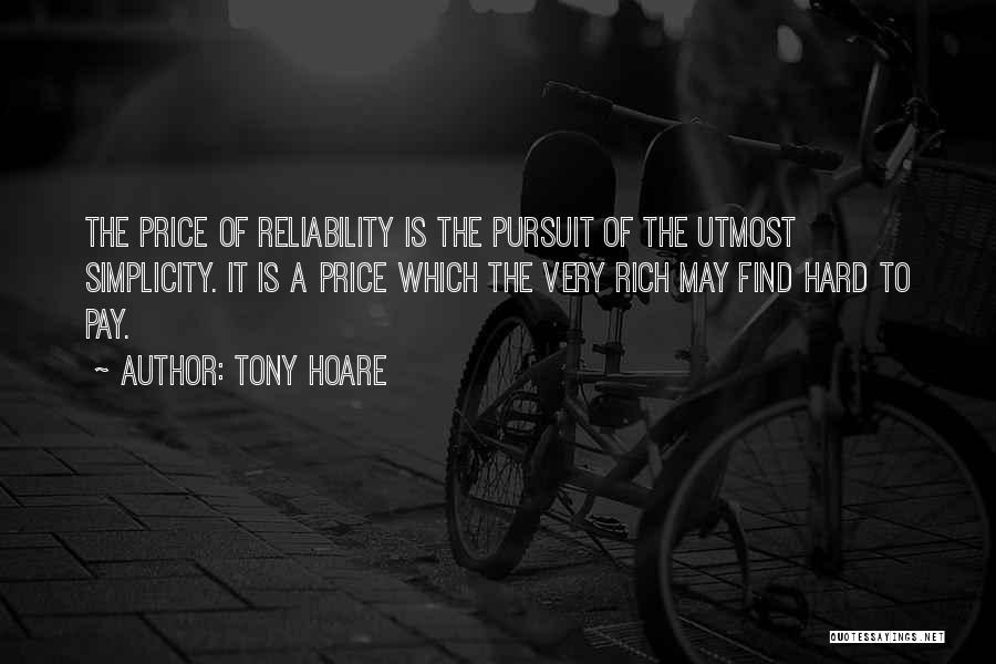 Tony Hoare Quotes: The Price Of Reliability Is The Pursuit Of The Utmost Simplicity. It Is A Price Which The Very Rich May