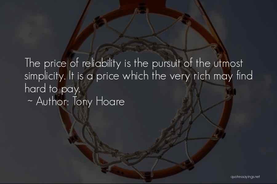 Tony Hoare Quotes: The Price Of Reliability Is The Pursuit Of The Utmost Simplicity. It Is A Price Which The Very Rich May