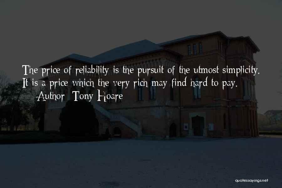 Tony Hoare Quotes: The Price Of Reliability Is The Pursuit Of The Utmost Simplicity. It Is A Price Which The Very Rich May