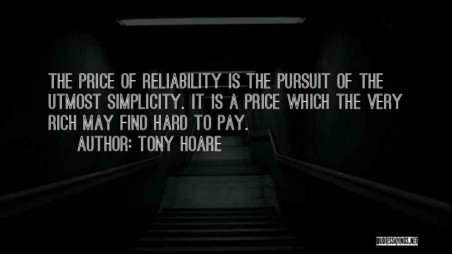 Tony Hoare Quotes: The Price Of Reliability Is The Pursuit Of The Utmost Simplicity. It Is A Price Which The Very Rich May