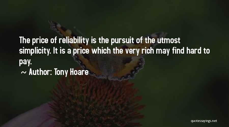 Tony Hoare Quotes: The Price Of Reliability Is The Pursuit Of The Utmost Simplicity. It Is A Price Which The Very Rich May