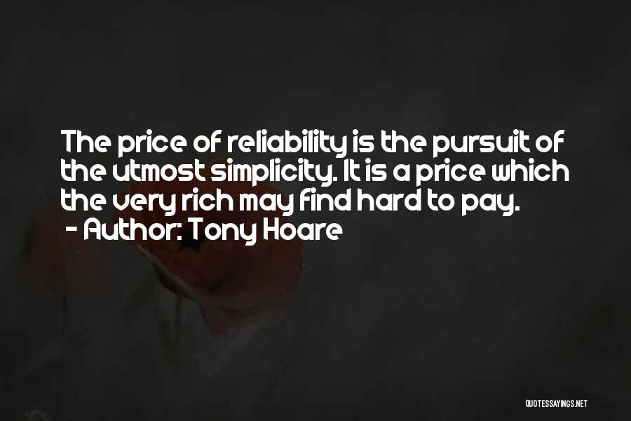 Tony Hoare Quotes: The Price Of Reliability Is The Pursuit Of The Utmost Simplicity. It Is A Price Which The Very Rich May