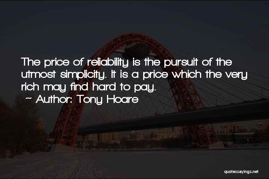 Tony Hoare Quotes: The Price Of Reliability Is The Pursuit Of The Utmost Simplicity. It Is A Price Which The Very Rich May