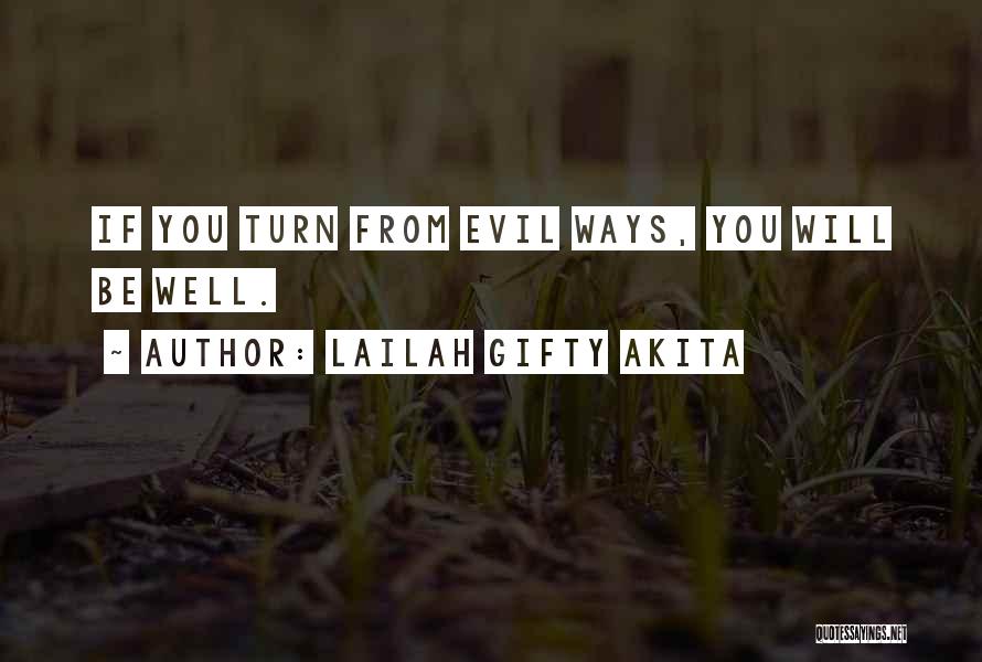 Lailah Gifty Akita Quotes: If You Turn From Evil Ways, You Will Be Well.