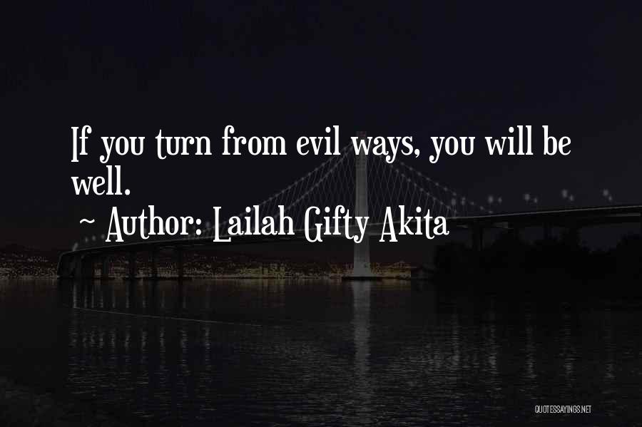 Lailah Gifty Akita Quotes: If You Turn From Evil Ways, You Will Be Well.