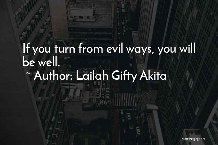 Lailah Gifty Akita Quotes: If You Turn From Evil Ways, You Will Be Well.